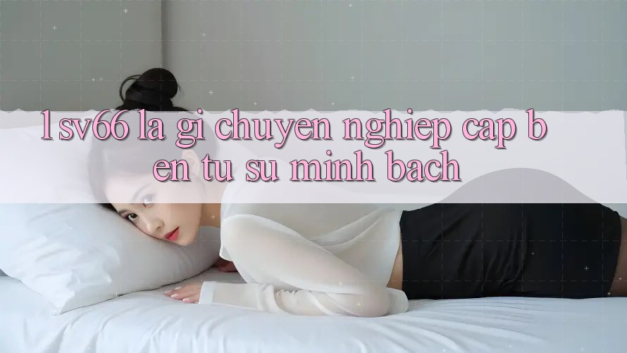 1. SV66 Là Gì? Chuyên nghiệp Cập bến Từ Sự Minh Bạch 1. SV66 Là Gì? Chuyên nghiệp Cập bến Từ Sự Minh Bạch