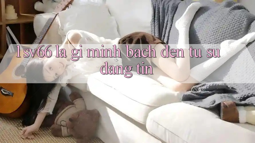 1. SV66 Là Gì? Minh bạch Đến Từ Sự Đáng tin 1. SV66 Là Gì? Minh bạch Đến Từ Sự Đáng tin