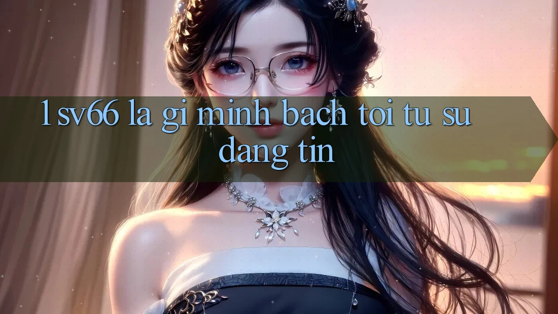 1. SV66 Là Gì? Minh bạch Tới Từ Sự Đáng tin