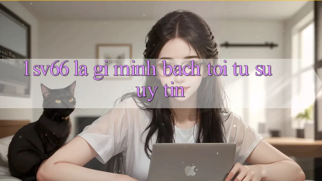 1. SV66 Là Gì? Minh bạch Tới Từ Sự Uy tín 1. SV66 Là Gì? Minh bạch Tới Từ Sự Uy tín