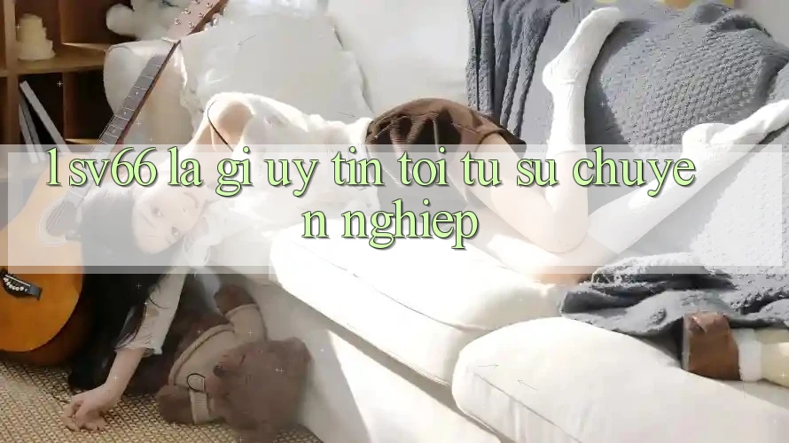 1. SV66 Là Gì? Uy Tín Tới Từ Sự Chuyên nghiệp 1. SV66 Là Gì? Uy Tín Tới Từ Sự Chuyên nghiệp