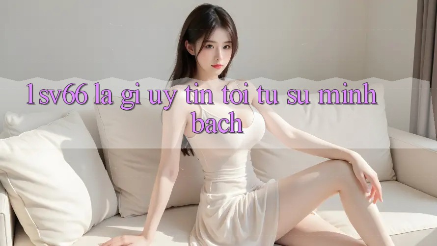 1. SV66 Là Gì? Uy Tín Tới Từ Sự Minh Bạch