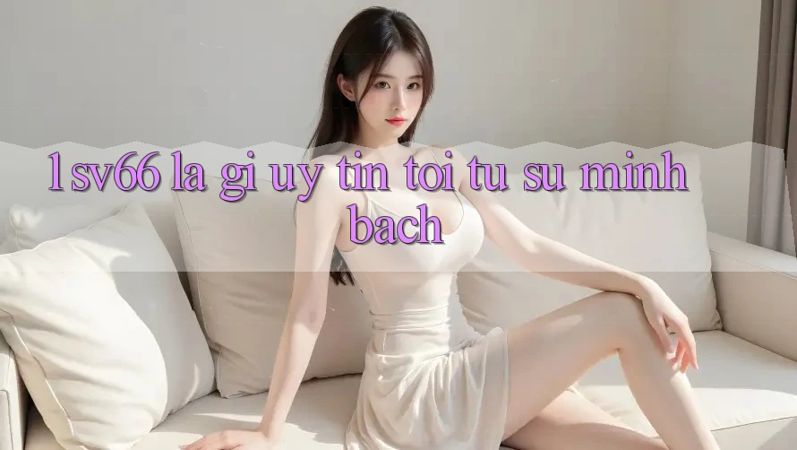 1. SV66 Là Gì? Uy Tín Tới Từ Sự Minh Bạch