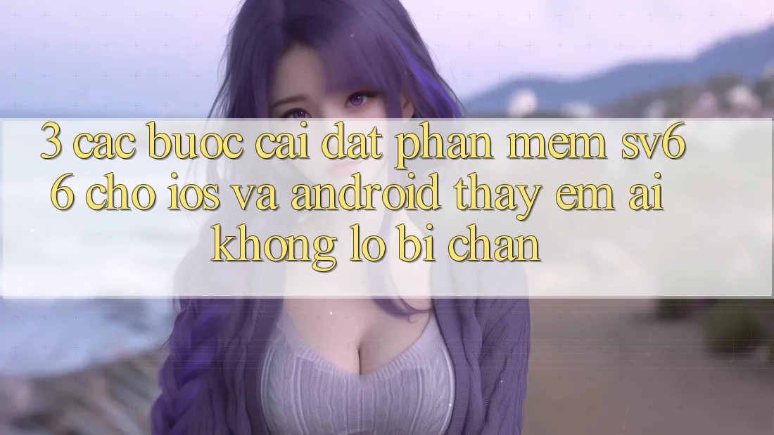 3. Các bước Cài đặt Phần mềm SV66 Cho iOS Và Android - Thấy Êm ái Không Lo Bị Chặn 3. Các bước Cài đặt Phần mềm SV66 Cho iOS Và Android - Thấy Êm ái Không Lo Bị Chặn