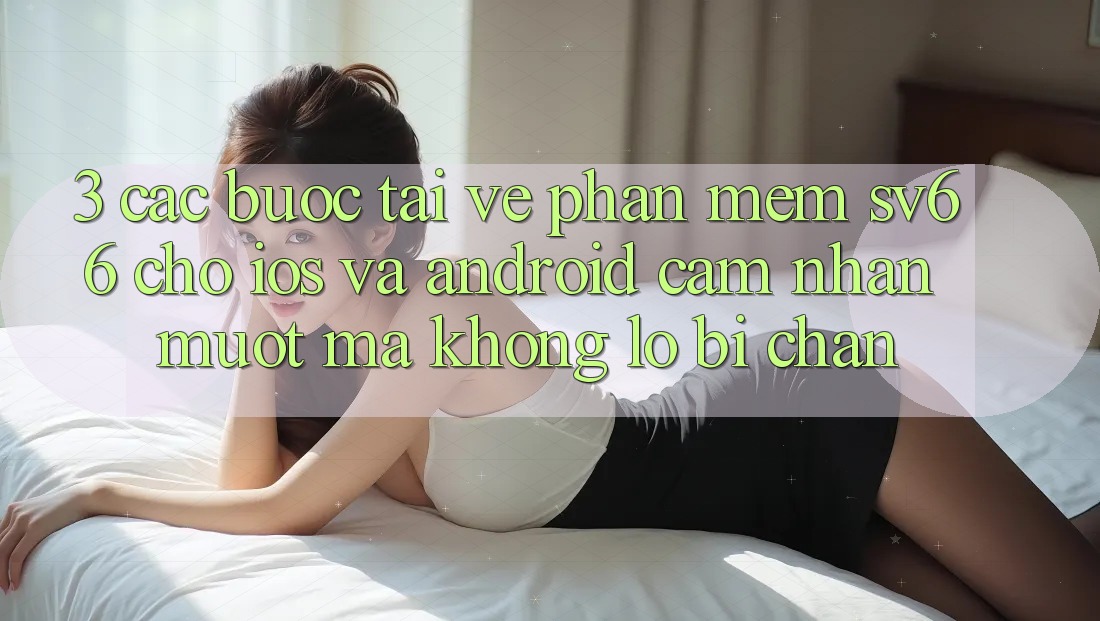 3. Các bước Tải về Phần mềm SV66 Cho iOS Và Android - Cảm nhận Mượt Mà Không Lo Bị Chặn 3. Các bước Tải về Phần mềm SV66 Cho iOS Và Android - Cảm nhận Mượt Mà Không Lo Bị Chặn