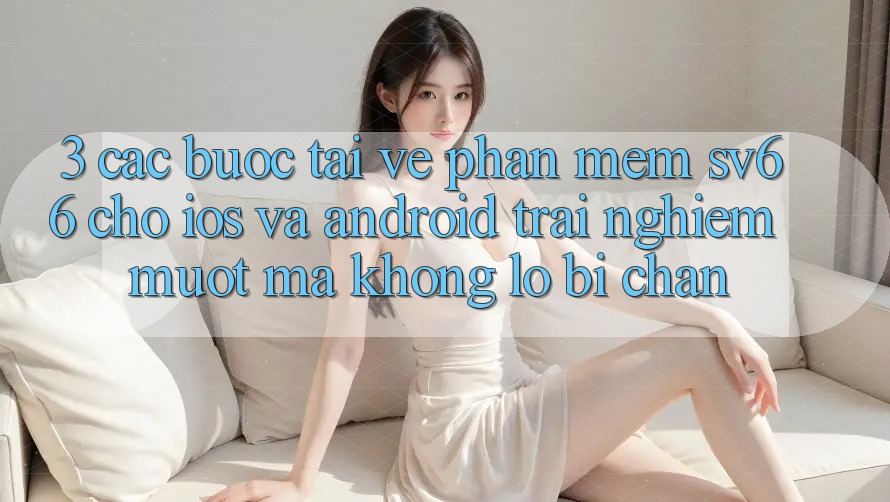 3. Các bước Tải về Phần mềm SV66 Cho iOS Và Android - Trải Nghiệm Mượt Mà Không Lo Bị Chặn
