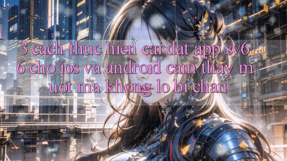 3. Cách thực hiện Cài đặt App SV66 Cho iOS Và Android - Cảm thấy Mượt Mà Không Lo Bị Chặn