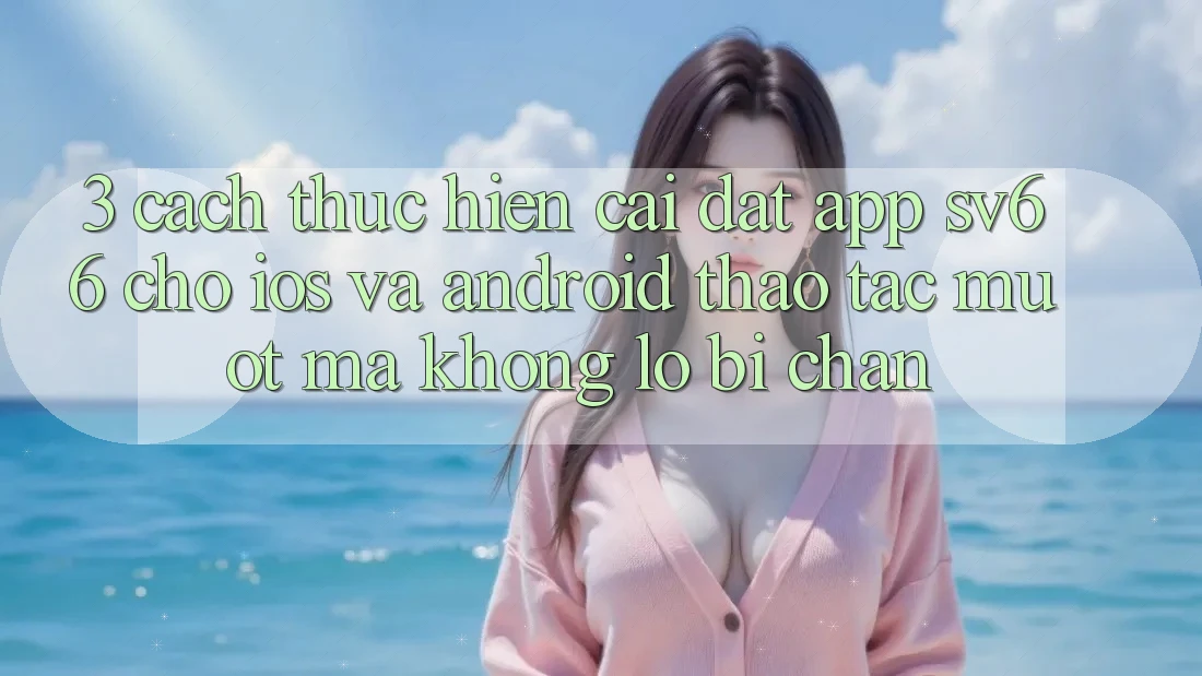3. Cách thực hiện Cài đặt App SV66 Cho iOS Và Android - Thao tác Mượt Mà Không Lo Bị Chặn 3. Cách thực hiện Cài đặt App SV66 Cho iOS Và Android - Thao tác Mượt Mà Không Lo Bị Chặn