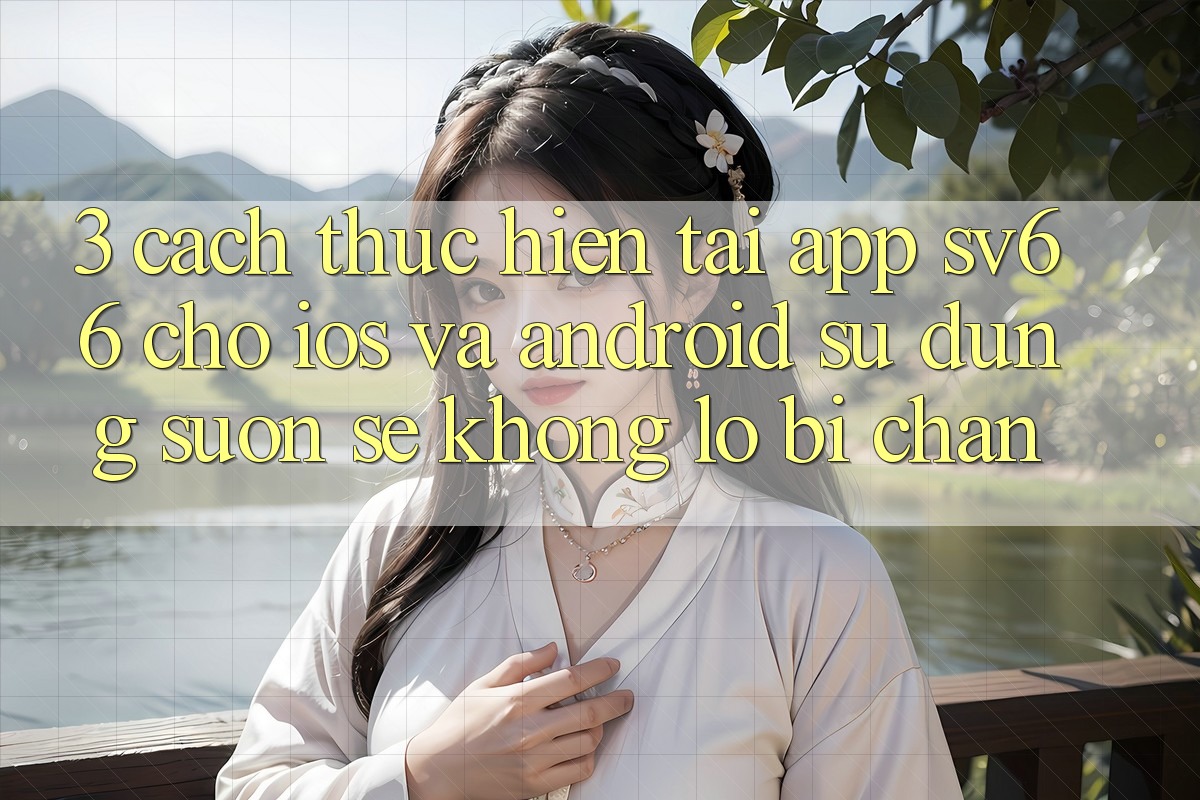 3. Cách thực hiện Tải App SV66 Cho iOS Và Android - Sử dụng Suôn sẻ Không Lo Bị Chặn