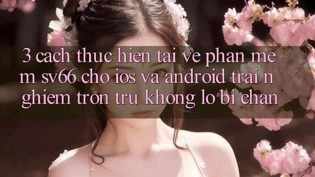 3. Cách thực hiện Tải về Phần mềm SV66 Cho iOS Và Android - Trải Nghiệm Trơn tru Không Lo Bị Chặn