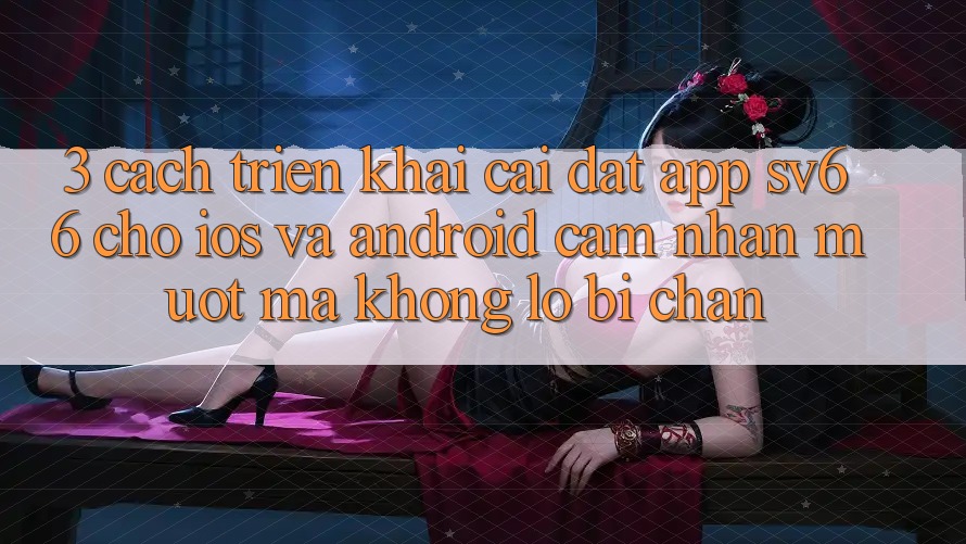 3. Cách triển khai Cài đặt App SV66 Cho iOS Và Android - Cảm nhận Mượt Mà Không Lo Bị Chặn 3. Cách triển khai Cài đặt App SV66 Cho iOS Và Android - Cảm nhận Mượt Mà Không Lo Bị Chặn