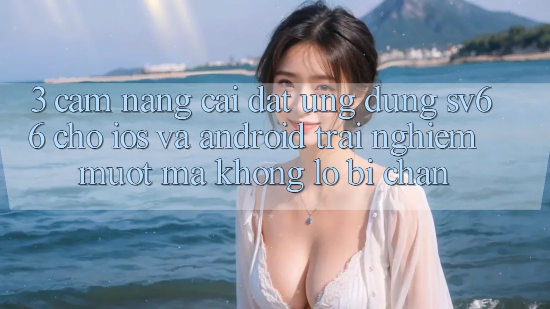 3. Cẩm nang Cài đặt Ứng dụng SV66 Cho iOS Và Android - Trải Nghiệm Mượt Mà Không Lo Bị Chặn 3. Cẩm nang Cài đặt Ứng dụng SV66 Cho iOS Và Android - Trải Nghiệm Mượt Mà Không Lo Bị Chặn