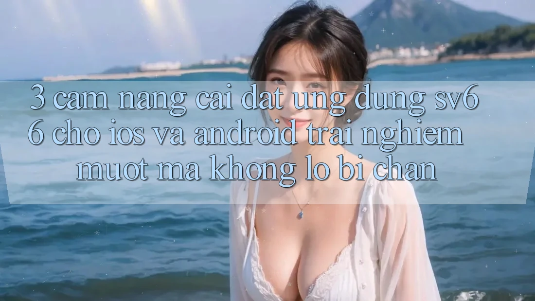3. Cẩm nang Cài đặt Ứng dụng SV66 Cho iOS Và Android - Trải nghiệm Mượt Mà Không Lo Bị Chặn 3. Cẩm nang Cài đặt Ứng dụng SV66 Cho iOS Và Android - Trải nghiệm Mượt Mà Không Lo Bị Chặn
