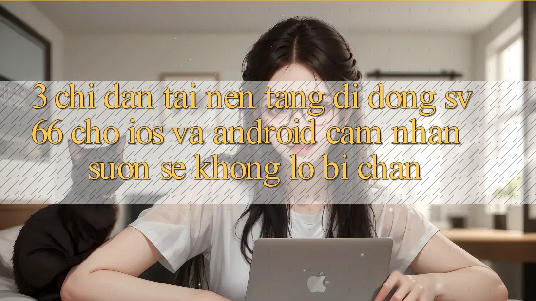 3. Chỉ dẫn Tải Nền tảng di động SV66 Cho iOS Và Android - Cảm nhận Suôn sẻ Không Lo Bị Chặn 3. Chỉ dẫn Tải Nền tảng di động SV66 Cho iOS Và Android - Cảm nhận Suôn sẻ Không Lo Bị Chặn