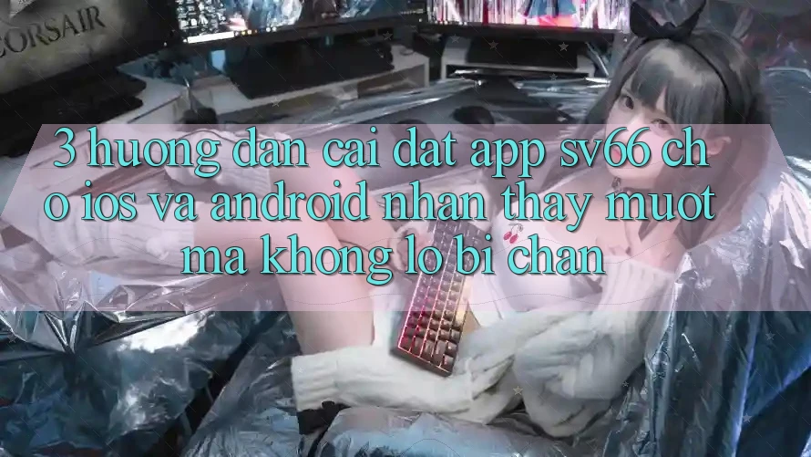 3. Hướng dẫn Cài đặt App SV66 Cho iOS Và Android - Nhận thấy Mượt Mà Không Lo Bị Chặn 3. Hướng dẫn Cài đặt App SV66 Cho iOS Và Android - Nhận thấy Mượt Mà Không Lo Bị Chặn