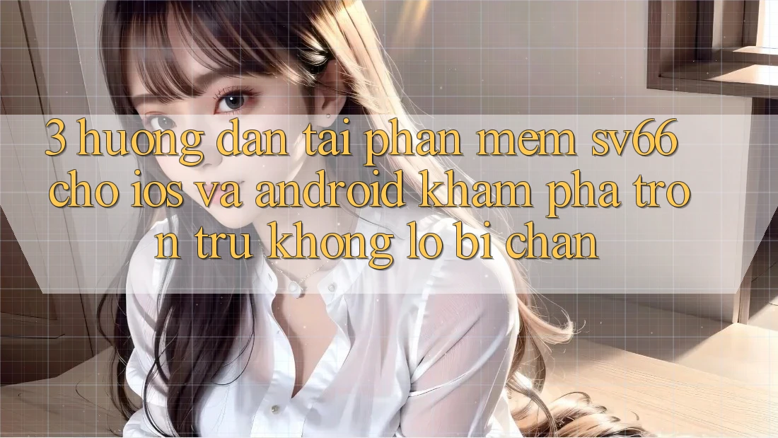 3. Hướng Dẫn Tải Phần mềm SV66 Cho iOS Và Android - Khám phá Trơn tru Không Lo Bị Chặn 3. Hướng Dẫn Tải Phần mềm SV66 Cho iOS Và Android - Khám phá Trơn tru Không Lo Bị Chặn