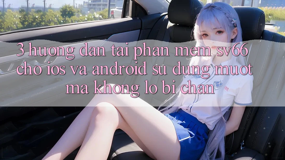 3. Hướng Dẫn Tải Phần mềm SV66 Cho iOS Và Android - Sử dụng Mượt Mà Không Lo Bị Chặn 3. Hướng Dẫn Tải Phần mềm SV66 Cho iOS Và Android - Sử dụng Mượt Mà Không Lo Bị Chặn