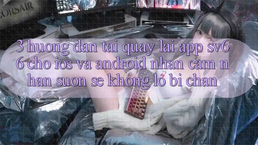 3. Hướng Dẫn Tải quay lại App SV66 Cho iOS Và Android - Nhận cảm nhận Suôn sẻ Không Lo Bị Chặn 3. Hướng Dẫn Tải quay lại App SV66 Cho iOS Và Android - Nhận cảm nhận Suôn sẻ Không Lo Bị Chặn