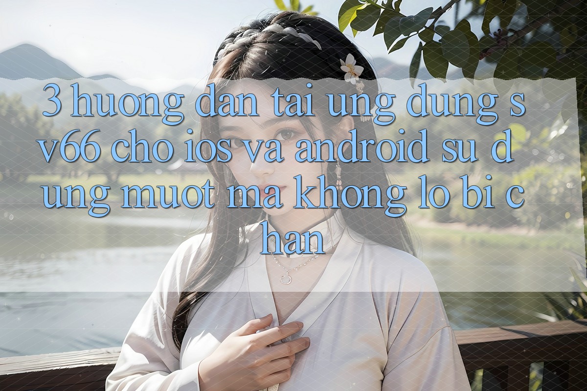 3. Hướng Dẫn Tải Ứng dụng SV66 Cho iOS Và Android - Sử dụng Mượt Mà Không Lo Bị Chặn 3. Hướng Dẫn Tải Ứng dụng SV66 Cho iOS Và Android - Sử dụng Mượt Mà Không Lo Bị Chặn