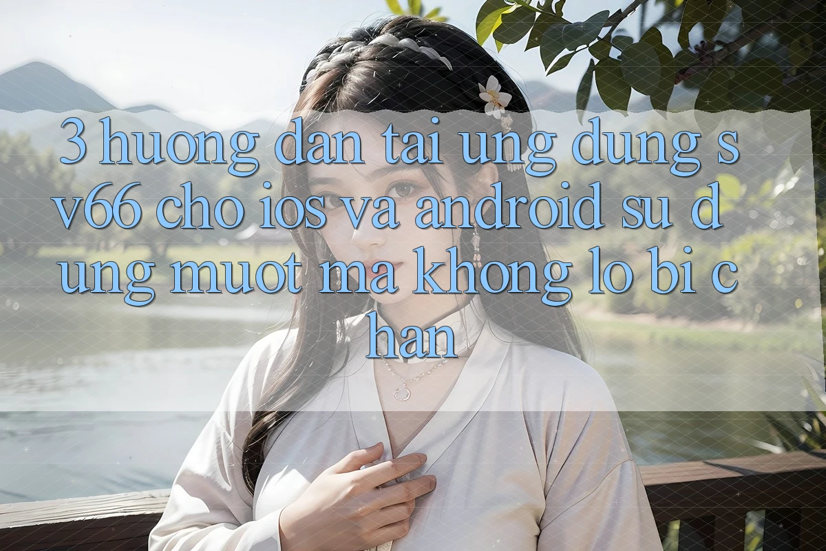 3. Hướng Dẫn Tải Ứng dụng SV66 Cho iOS Và Android - Sử dụng Mượt Mà Không Lo Bị Chặn 3. Hướng Dẫn Tải Ứng dụng SV66 Cho iOS Và Android - Sử dụng Mượt Mà Không Lo Bị Chặn