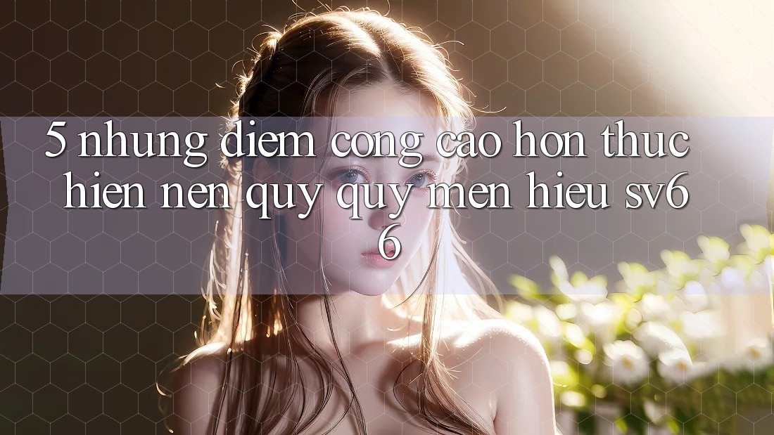 5. Những Điểm Cộng Cao hơn Thực hiện Nên Quý quý mến Hiệu SV66 5. Những Điểm Cộng Cao hơn Thực hiện Nên Quý quý mến Hiệu SV66