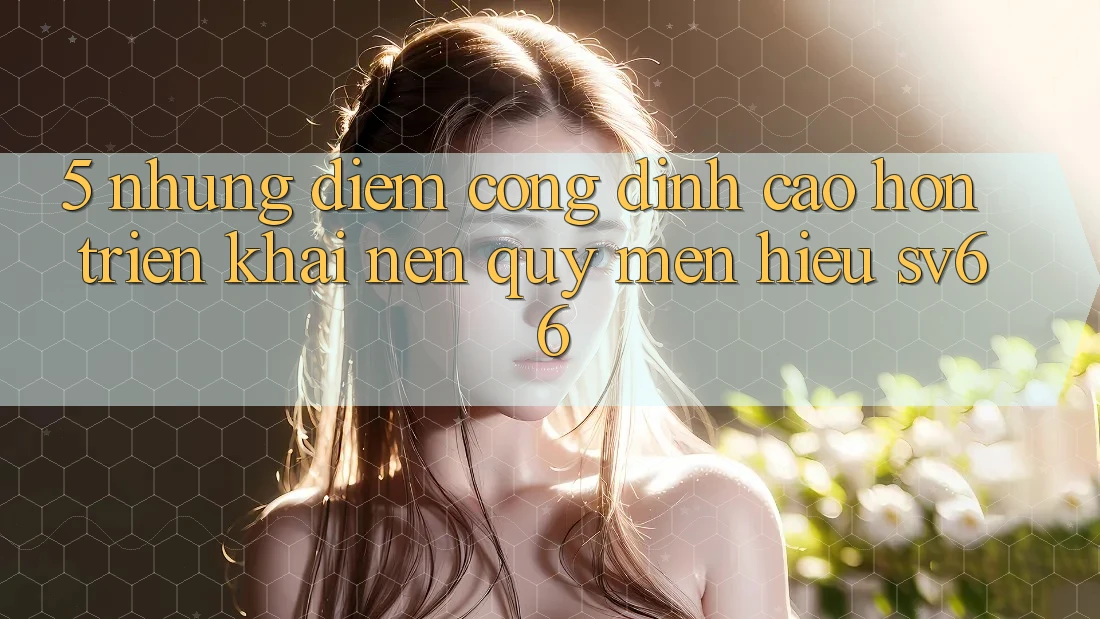 5. Những Điểm Cộng Đỉnh cao hơn Triển khai Nên Quý mến Hiệu SV66 5. Những Điểm Cộng Đỉnh cao hơn Triển khai Nên Quý mến Hiệu SV66