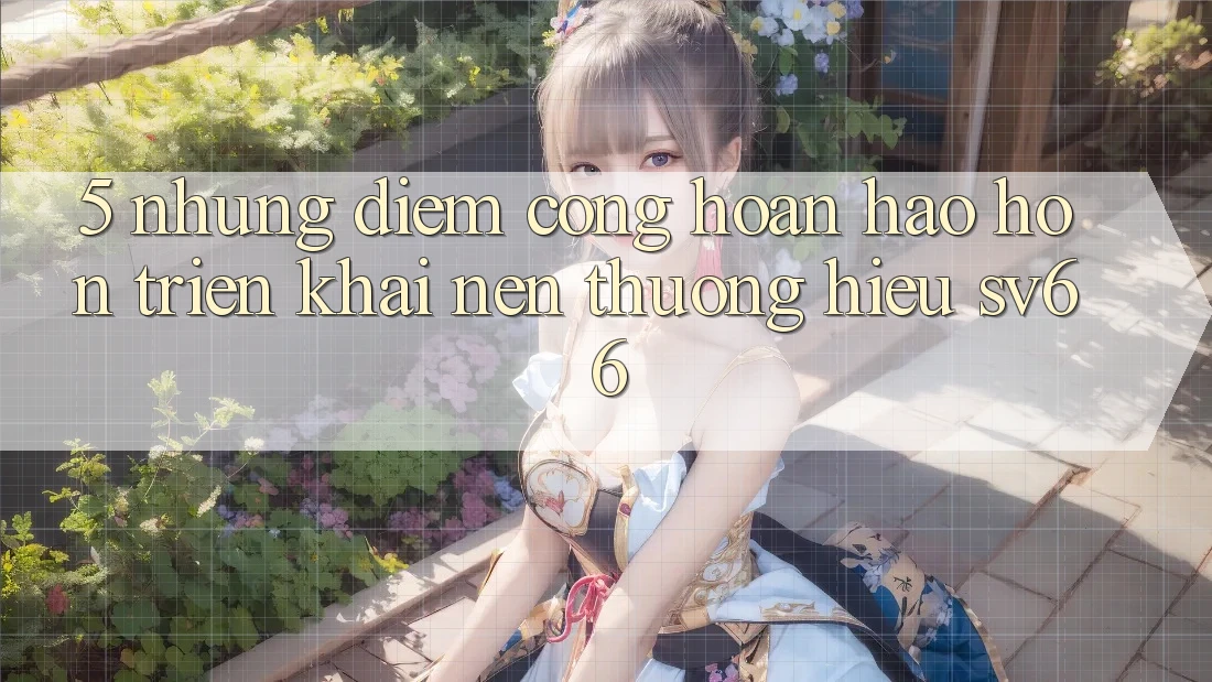 5. Những Điểm Cộng Hoàn hảo hơn Triển khai Nên Thương Hiệu SV66 5. Những Điểm Cộng Hoàn hảo hơn Triển khai Nên Thương Hiệu SV66