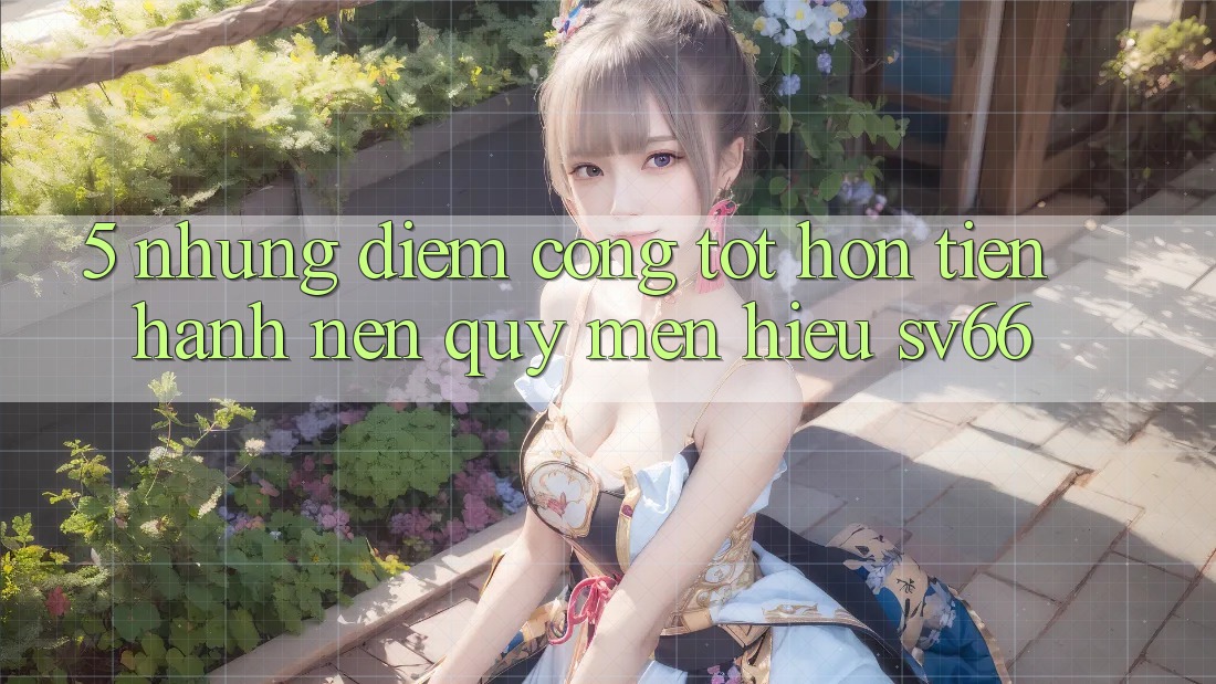 5. Những Điểm Cộng Tốt hơn Tiến hành Nên Quý mến Hiệu SV66 5. Những Điểm Cộng Tốt hơn Tiến hành Nên Quý mến Hiệu SV66