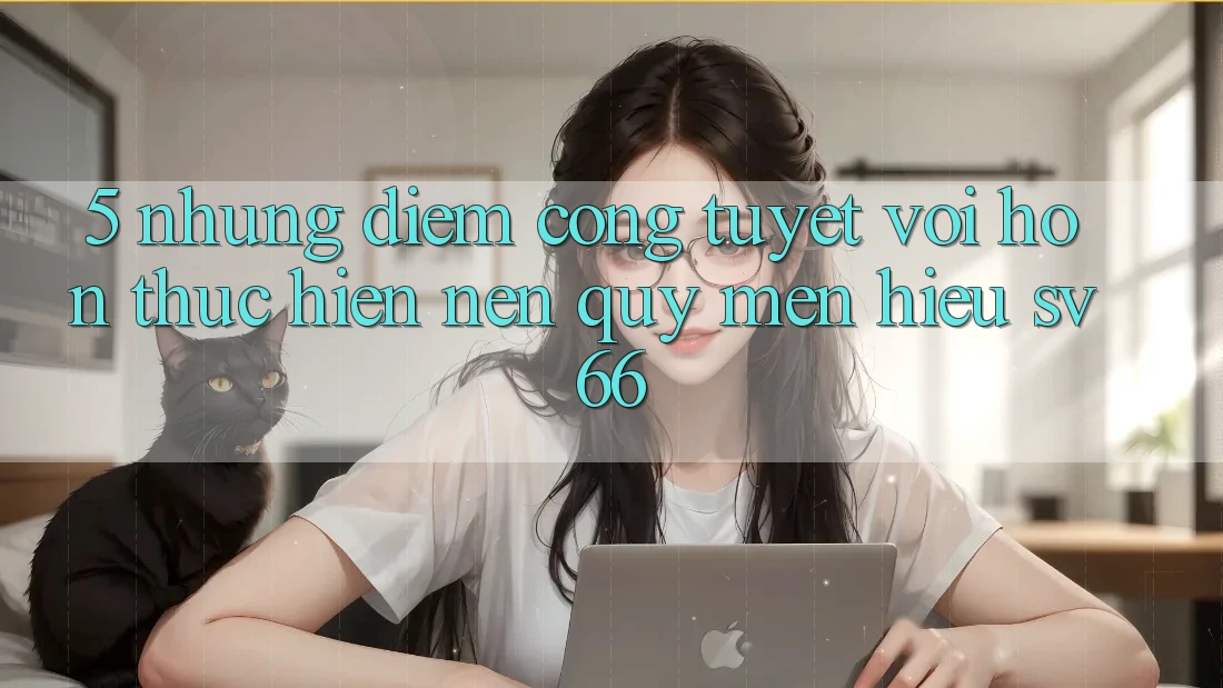 5. Những Điểm Cộng Tuyệt vời hơn Thực hiện Nên Quý mến Hiệu SV66 5. Những Điểm Cộng Tuyệt vời hơn Thực hiện Nên Quý mến Hiệu SV66