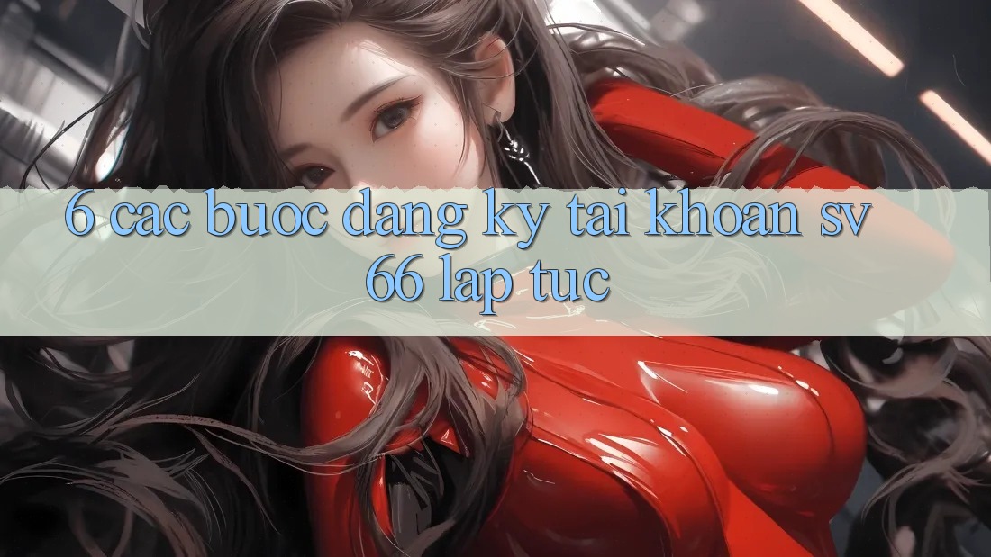 6. Các bước Đăng Ký Tài Khoản SV66 Lập tức 6. Các bước Đăng Ký Tài Khoản SV66 Lập tức