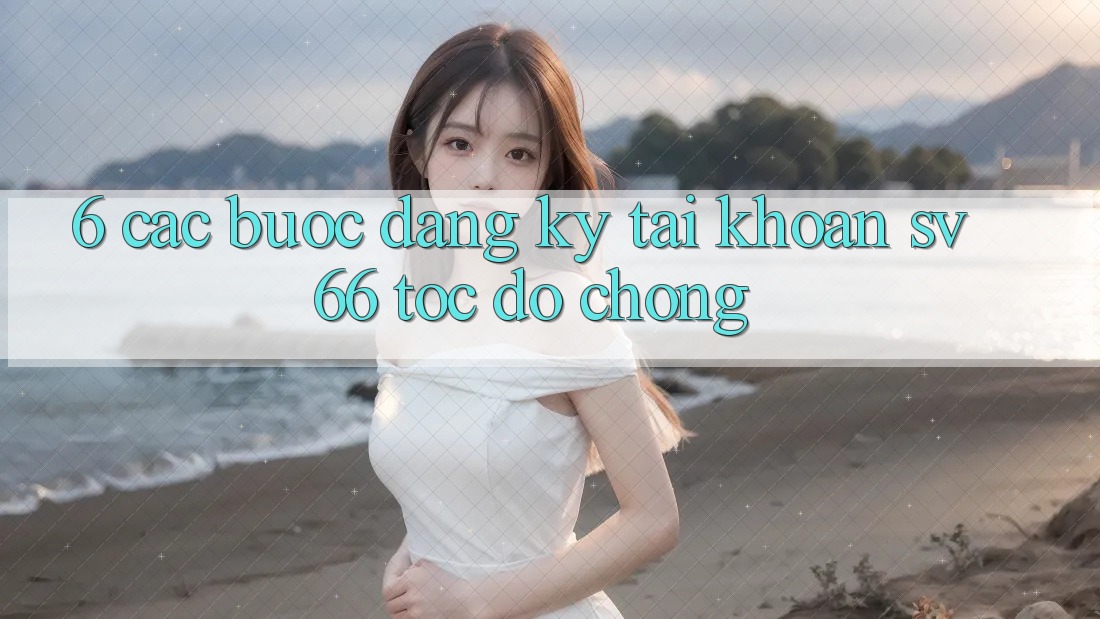 6. Các bước Đăng Ký Tài khoản SV66 Tốc độ Chóng 6. Các bước Đăng Ký Tài khoản SV66 Tốc độ Chóng