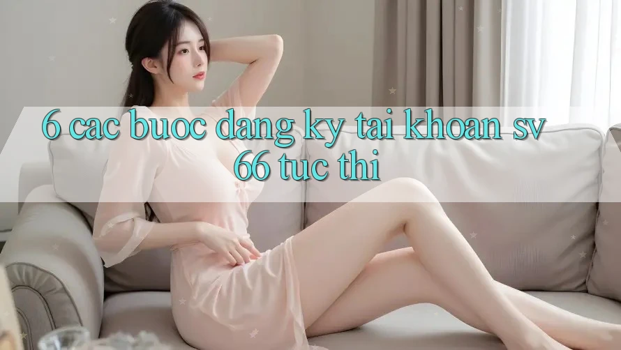 6. Các bước Đăng Ký Tài Khoản SV66 Tức thì 6. Các bước Đăng Ký Tài Khoản SV66 Tức thì