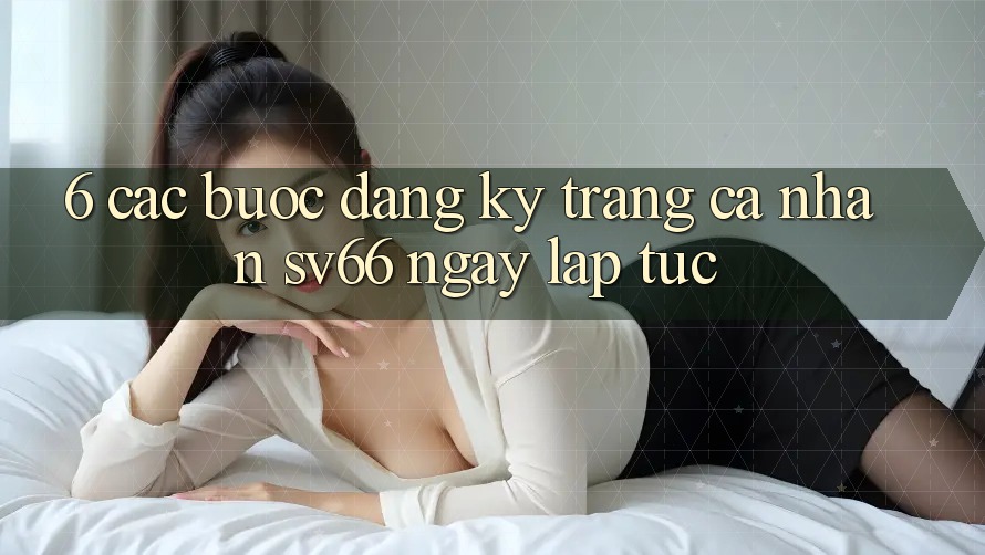 6. Các bước Đăng Ký Trang cá nhân SV66 Ngay lập tức