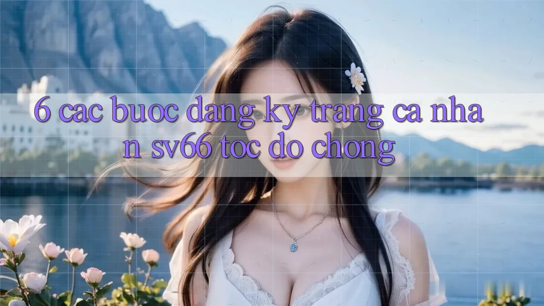 6. Các bước Đăng ký Trang cá nhân SV66 Tốc độ chóng