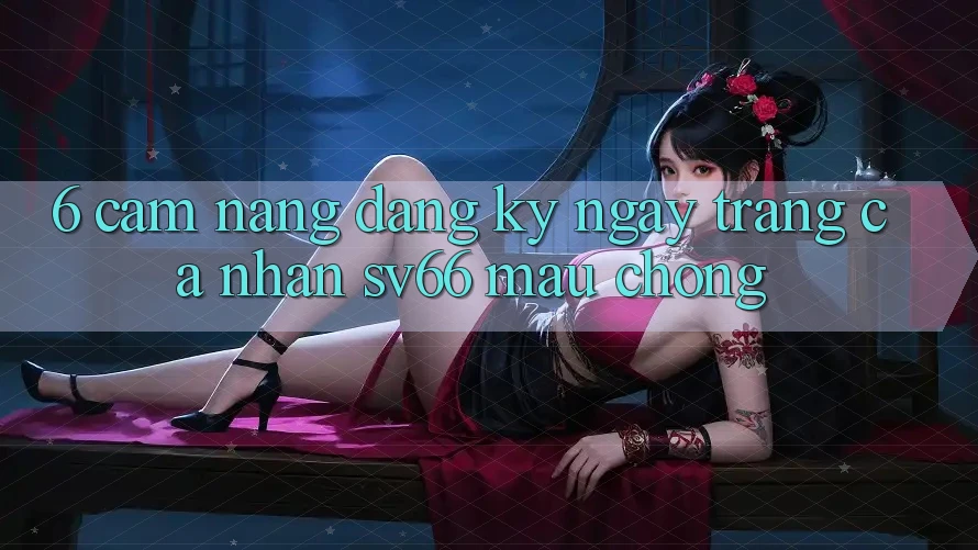 6. Cẩm nang Đăng ký ngay Trang cá nhân SV66 Mau Chóng