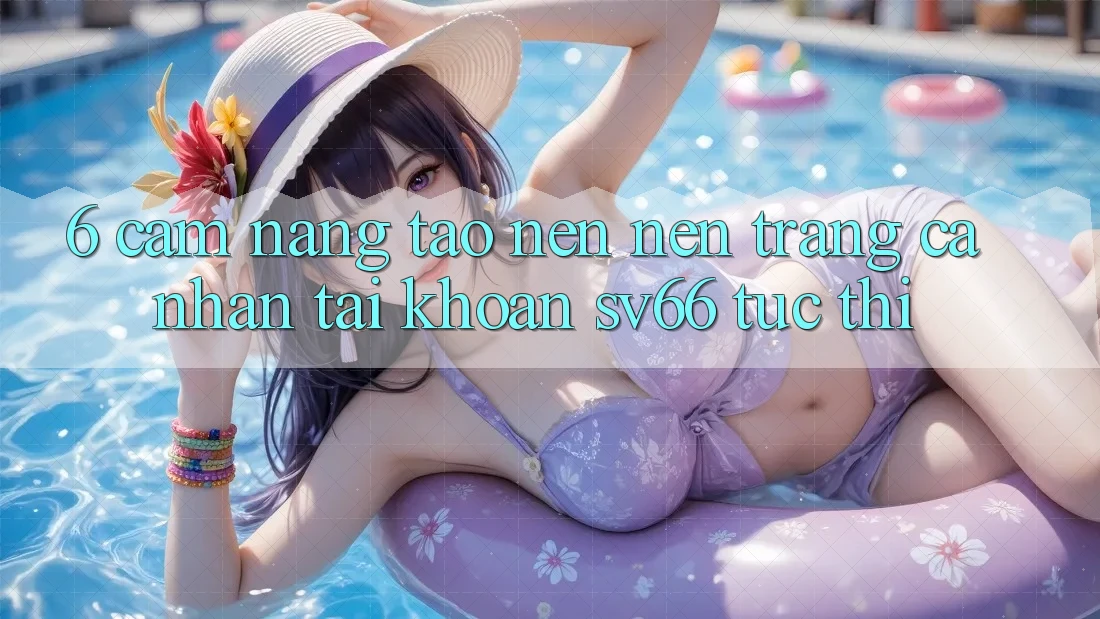 6. Cẩm nang Tạo nên nên trang cá nhân Tài Khoản SV66 Tức thì