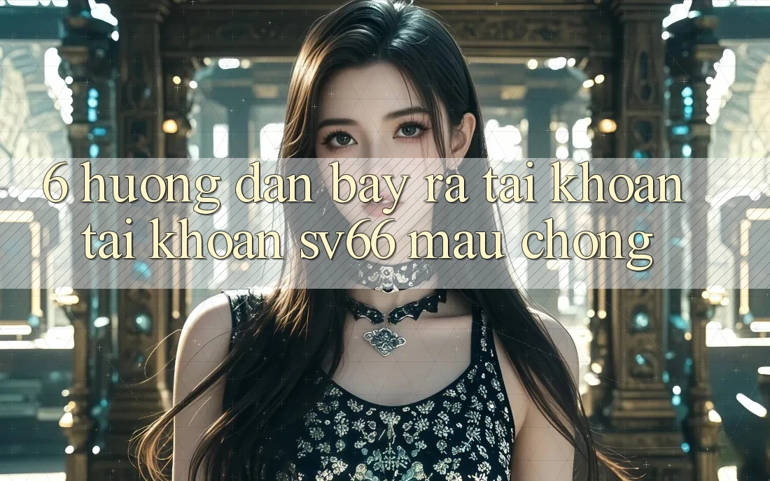 6. Hướng Dẫn Bày ra tài khoản Tài Khoản SV66 Mau Chóng 6. Hướng Dẫn Bày ra tài khoản Tài Khoản SV66 Mau Chóng