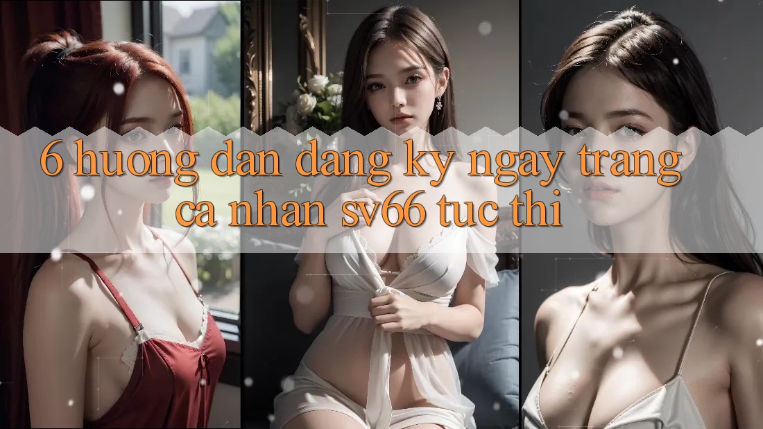 6. Hướng dẫn Đăng ký ngay Trang cá nhân SV66 Tức thì