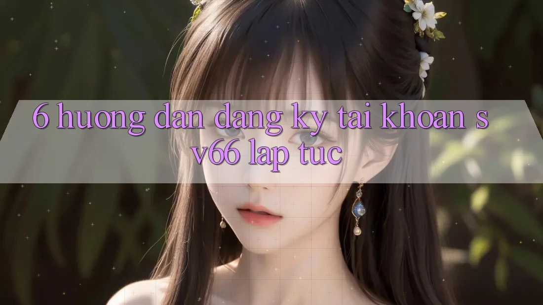6. Hướng Dẫn Đăng Ký Tài khoản SV66 Lập tức 6. Hướng Dẫn Đăng Ký Tài khoản SV66 Lập tức
