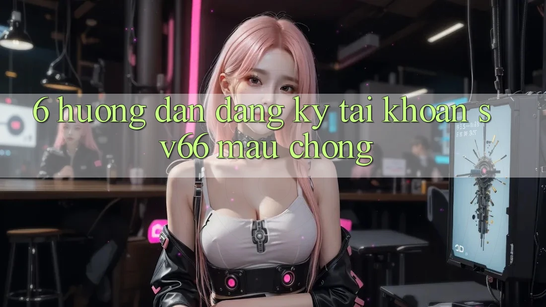 6. Hướng Dẫn Đăng Ký Tài Khoản SV66 Mau Chóng 6. Hướng Dẫn Đăng Ký Tài Khoản SV66 Mau Chóng