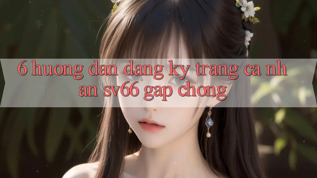 6. Hướng Dẫn Đăng Ký Trang cá nhân SV66 Gấp Chóng
