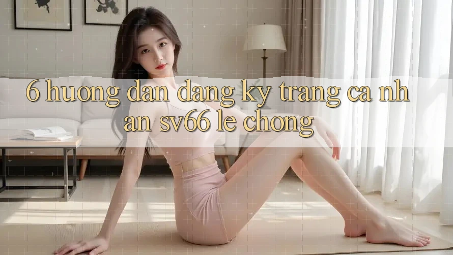 6. Hướng Dẫn Đăng Ký Trang cá nhân SV66 Lẹ Chóng