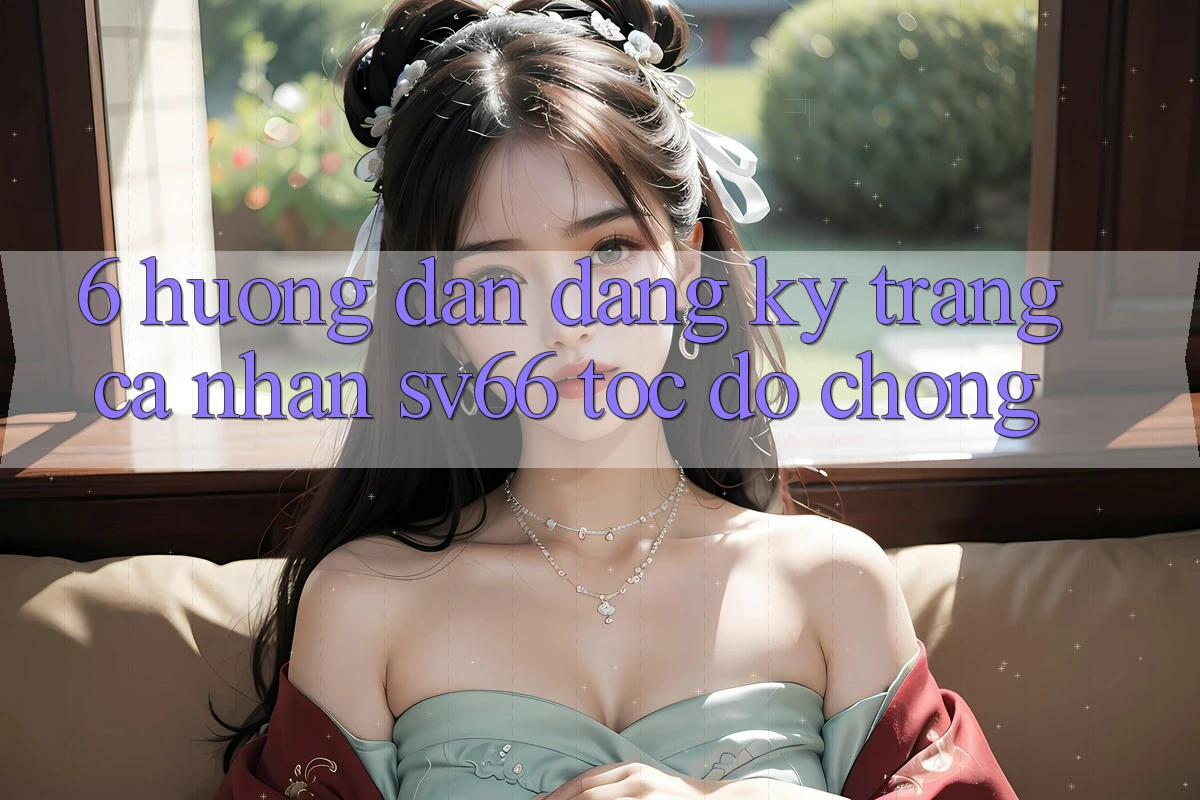 6. Hướng Dẫn Đăng Ký Trang cá nhân SV66 Tốc độ Chóng