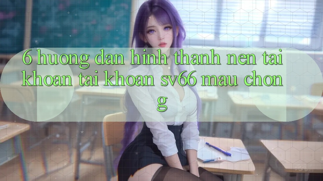 6. Hướng Dẫn Hình thành nên tài khoản Tài Khoản SV66 Mau Chóng 6. Hướng Dẫn Hình thành nên tài khoản Tài Khoản SV66 Mau Chóng