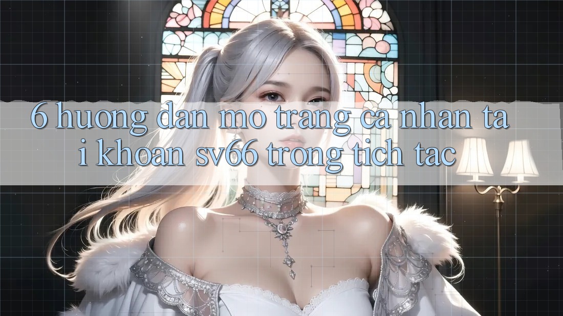 6. Hướng Dẫn Mở trang cá nhân Tài Khoản SV66 Trong tích tắc