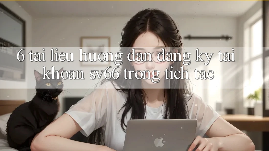 6. Tài liệu hướng dẫn Đăng Ký Tài Khoản SV66 Trong tích tắc 6. Tài liệu hướng dẫn Đăng Ký Tài Khoản SV66 Trong tích tắc
