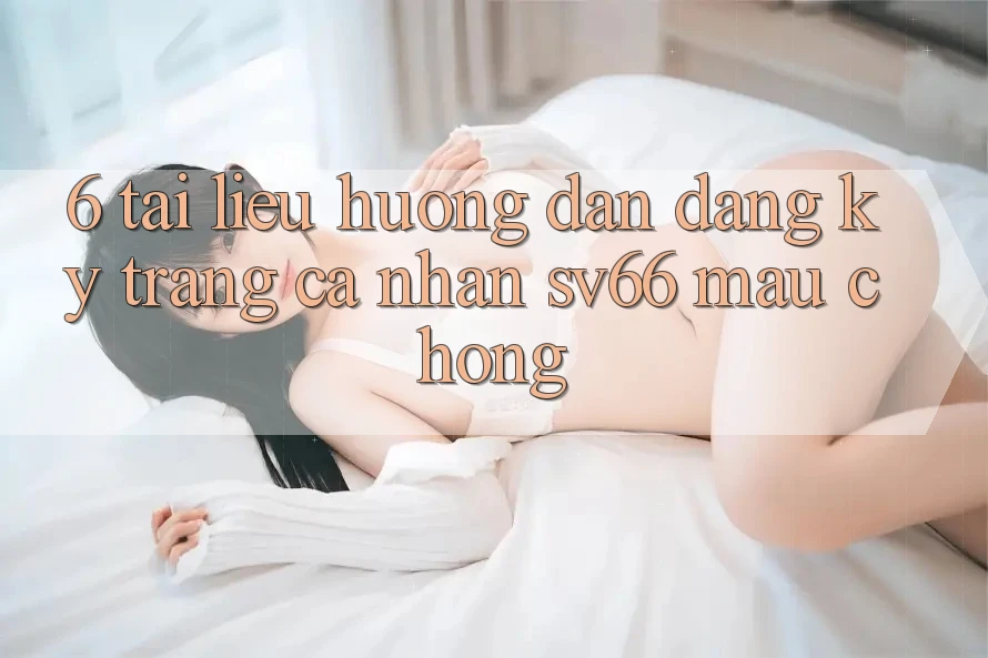 6. Tài liệu hướng dẫn Đăng Ký Trang cá nhân SV66 Mau Chóng 6. Tài liệu hướng dẫn Đăng Ký Trang cá nhân SV66 Mau Chóng