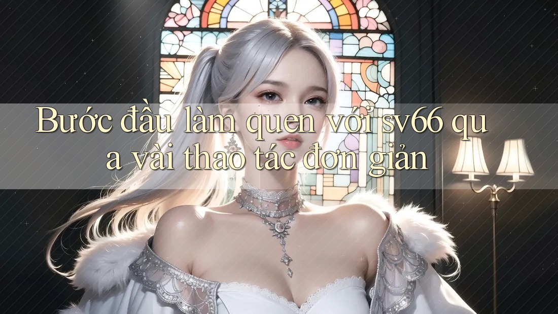 Bước đầu làm quen với sv66 qua vài thao tác đơn giản Bước đầu làm quen với sv66 qua vài thao tác đơn giản