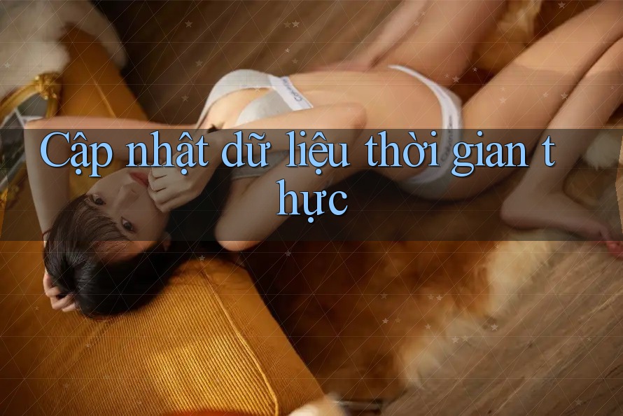 Cập nhật dữ liệu thời gian thực Cập nhật dữ liệu thời gian thực
