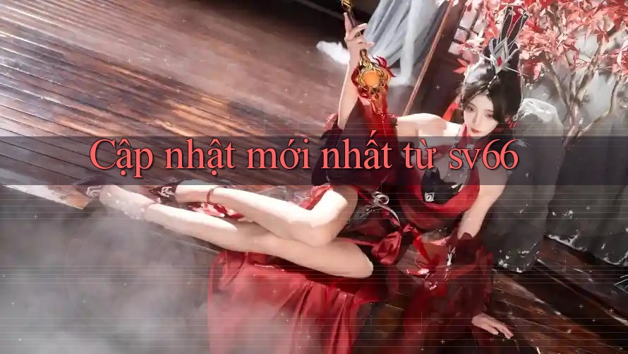 Cập nhật mới nhất từ sv66 Cập nhật mới nhất từ sv66